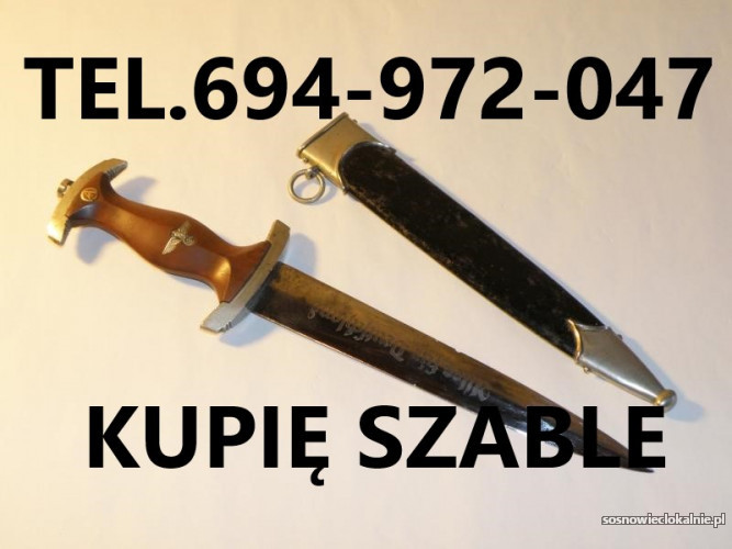 KUPIĘ SZABLE,BAGNETY,KORDZIKI,NOŻE STARE WOJSKOWE TELEFON 694972047 KUPIĘ SZABLE,BAGNETY,KORDZIKI,NOŻE STARE WOJSKOWE TELEFON 694972047
