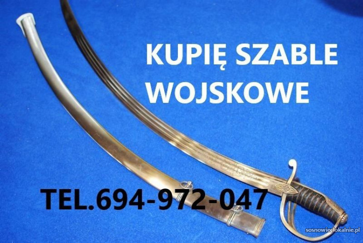 KUPIĘ SZABLE,BAGNETY,KORDZIKI,NOŻE,MILITARIA WOJSKOWE TELEFON 694972047 KUPIĘ SZABLE,BAGNETY,KORDZIKI,NOŻE,MILITARIA WOJSKOWE TELEFON 694972047