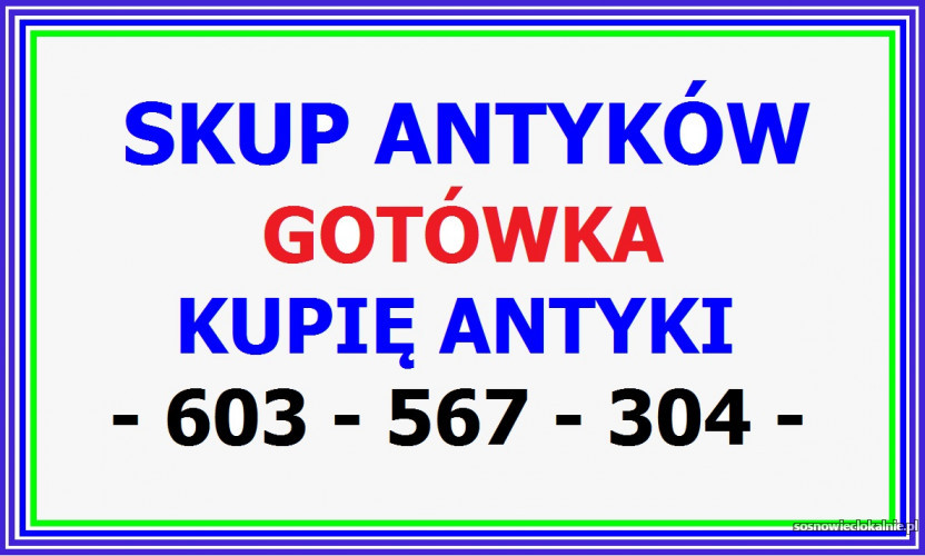 KUPIĘ ANTYKI - Gotówka - Szybki kontakt - ZADZWOŃ - 603 567 304 KUPIĘ ANTYKI - Gotówka - Szybki kontakt - ZADZWOŃ - 603 567 304