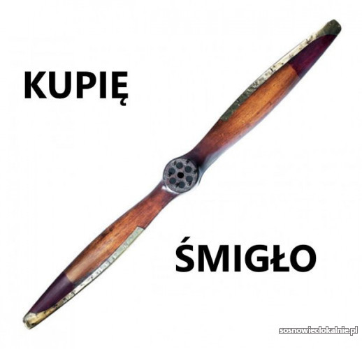 KUPIĘ STARE DREWNIANE ŚMIGŁO OD SAMOLOTU TELEFON 694972047 KUPIĘ STARE DREWNIANE ŚMIGŁO OD SAMOLOTU TELEFON 694972047