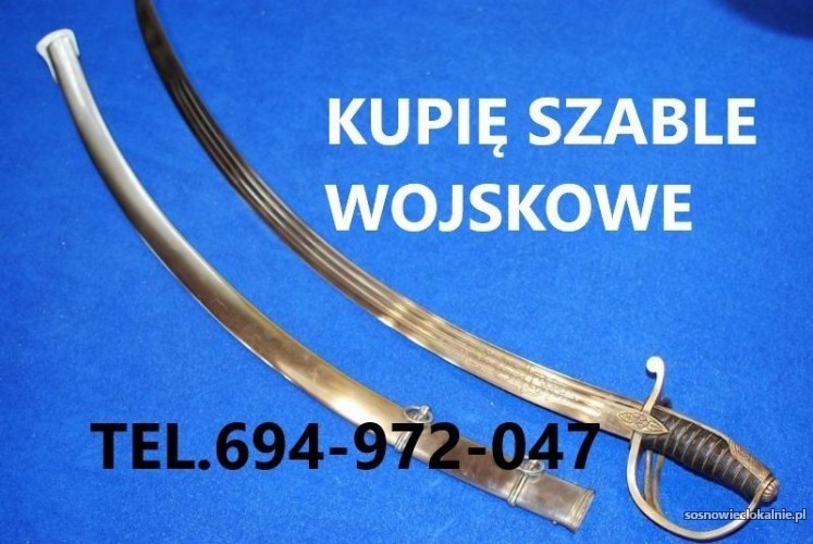 KUPIĘ SZABLE,BAGNETY,KORDZIKI,NOŻE,MILITARIA WOJSKOWE TELEFON 694972047 KUPIĘ SZABLE,BAGNETY,KORDZIKI,NOŻE,MILITARIA WOJSKOWE TELEFON 694972047