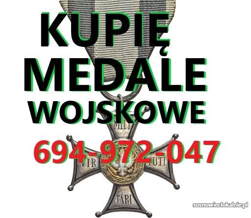 KUPIĘ ODZNACZENIA,ODZNAKI,MEDALE,ORDERY STARE WOJSKOWE TELEFON 694972047 KUPIĘ ODZNACZENIA,ODZNAKI,MEDALE,ORDERY STARE WOJSKOWE TELEFON 694972047