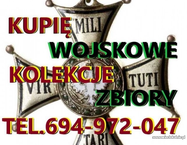 KUPIĘ WOJSKOWE STARE KOLEKCJE,ZBIORY,MILITARIA TELEFON 694972047 KUPIĘ WOJSKOWE STARE KOLEKCJE,ZBIORY,MILITARIA TELEFON 694972047
