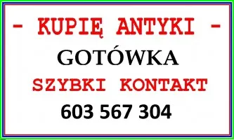 KUPIĘ ANTYKI - 603 567 304 - SZYBKI KONTAKT i NAJLEPSZE CENY