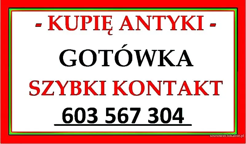 KUPIĘ ANTYKI - 603 567 304 - NAJWYŻSZE CENY W REGIONIE !!!